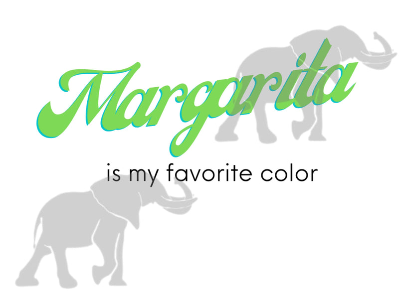 Margarita is my favorite color PNG